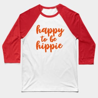 happy to be hippie Baseball T-Shirt